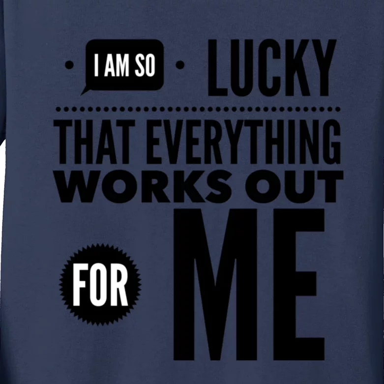 I Am So Lucky That Everything Works Out For Me Kids Long Sleeve Shirt