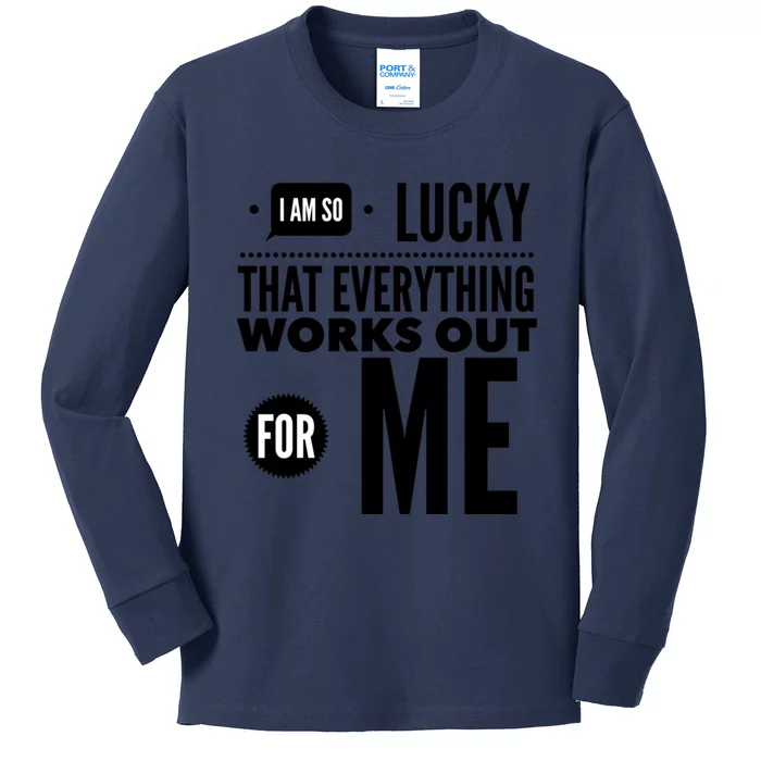 I Am So Lucky That Everything Works Out For Me Kids Long Sleeve Shirt