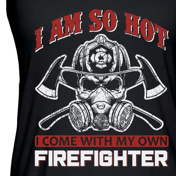 I Am So Hot Come With My Own Firefighter Ladies Essential Flowy Tank