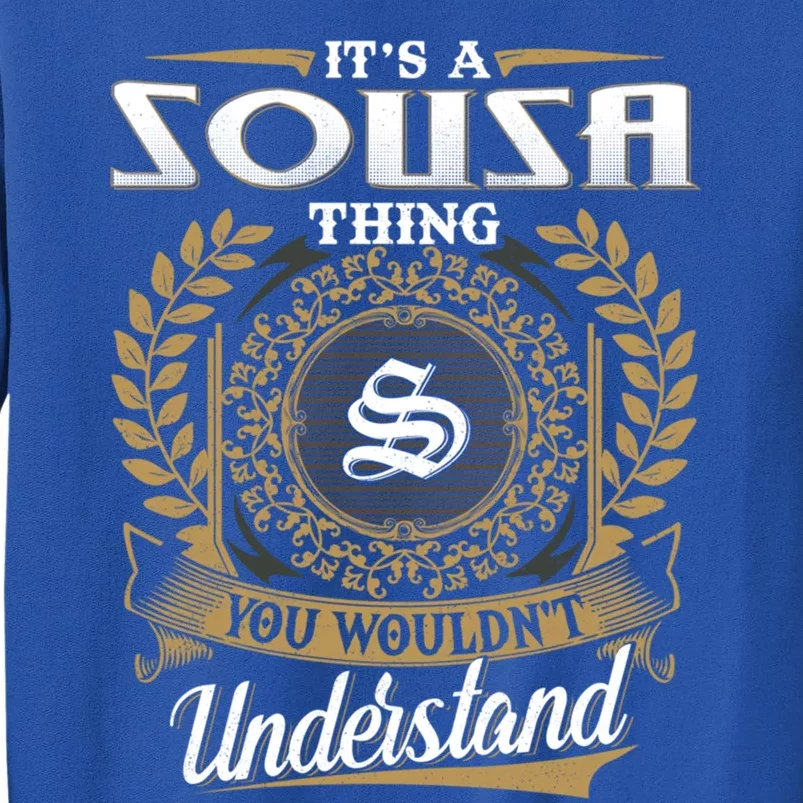 ItS A Sousa Thing You WouldnT Understand Dad FatherS Day Funny Gift Tall Sweatshirt