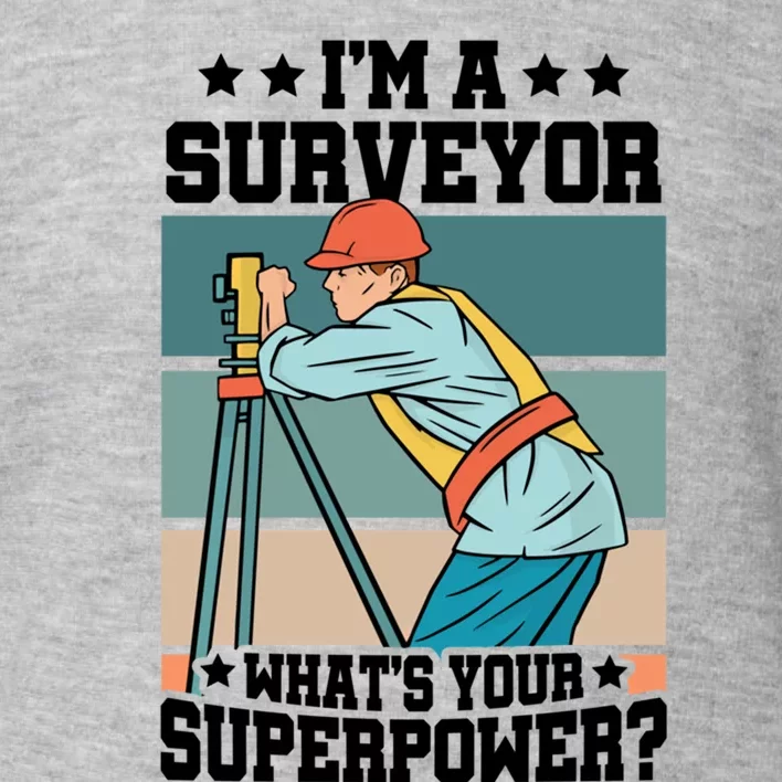 Im A Surveyor Whats Your Superpower Construction Meaningful Gift Toddler Sweatshirt