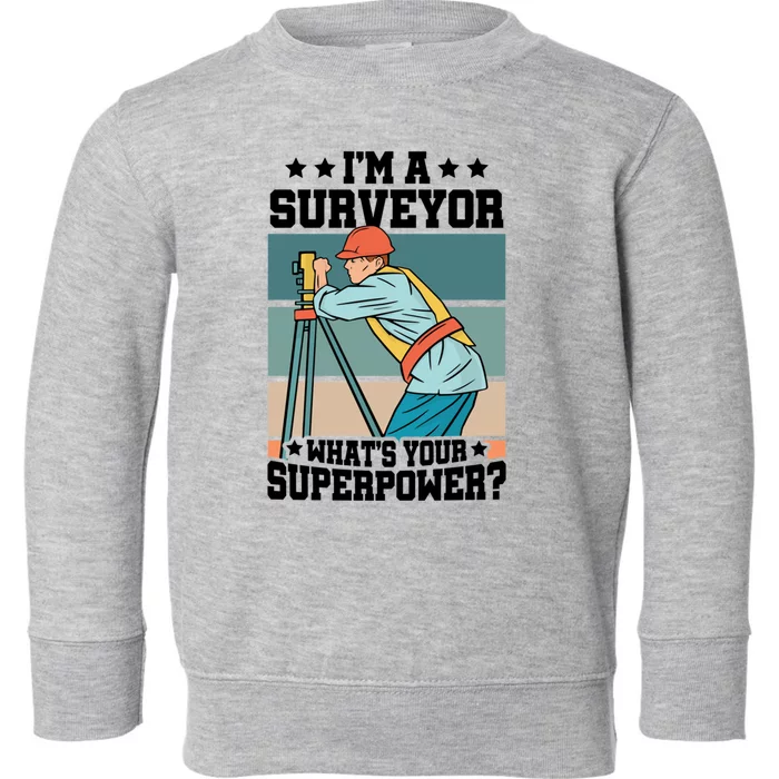 Im A Surveyor Whats Your Superpower Construction Meaningful Gift Toddler Sweatshirt