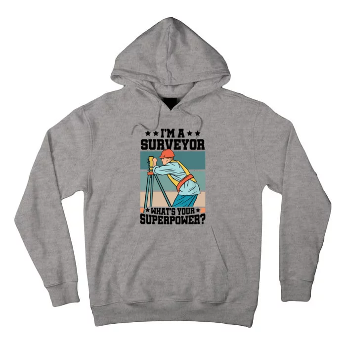 Im A Surveyor Whats Your Superpower Construction Meaningful Gift Tall Hoodie