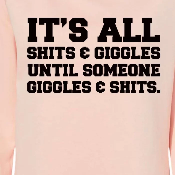 Its All Shits And Giggles Funny Adult Humor Friend Meme Gift Womens California Wash Sweatshirt