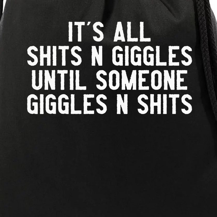 ItS All Shits And Giggles Until Someone Giggles And Shits Drawstring Bag