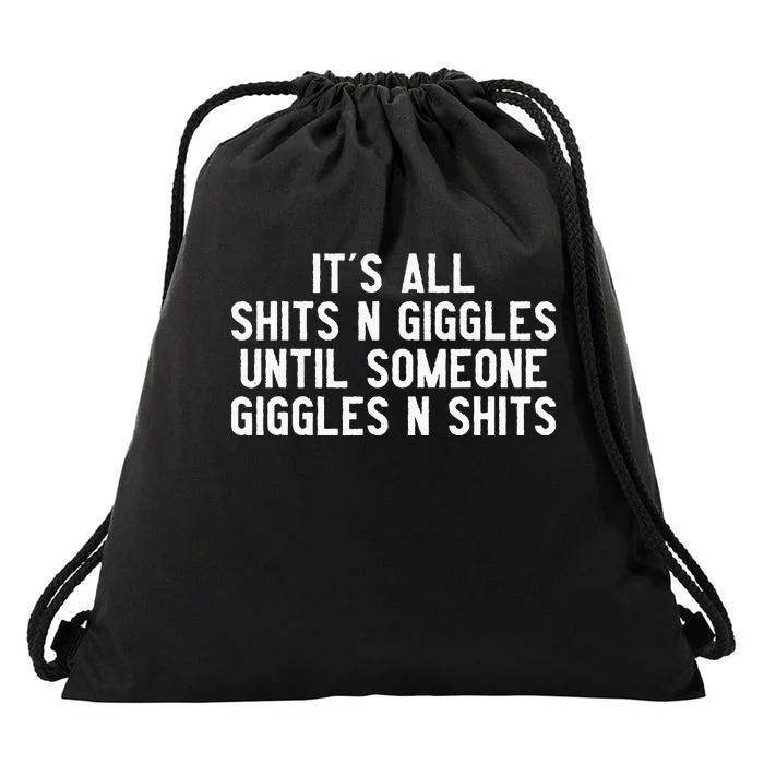 ItS All Shits And Giggles Until Someone Giggles And Shits Drawstring Bag