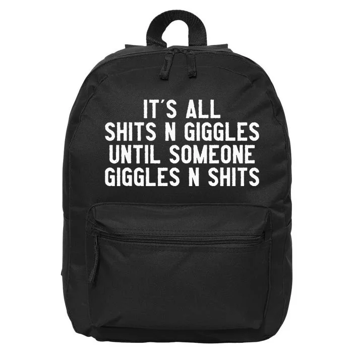 ItS All Shits And Giggles Until Someone Giggles And Shits 16 in Basic Backpack