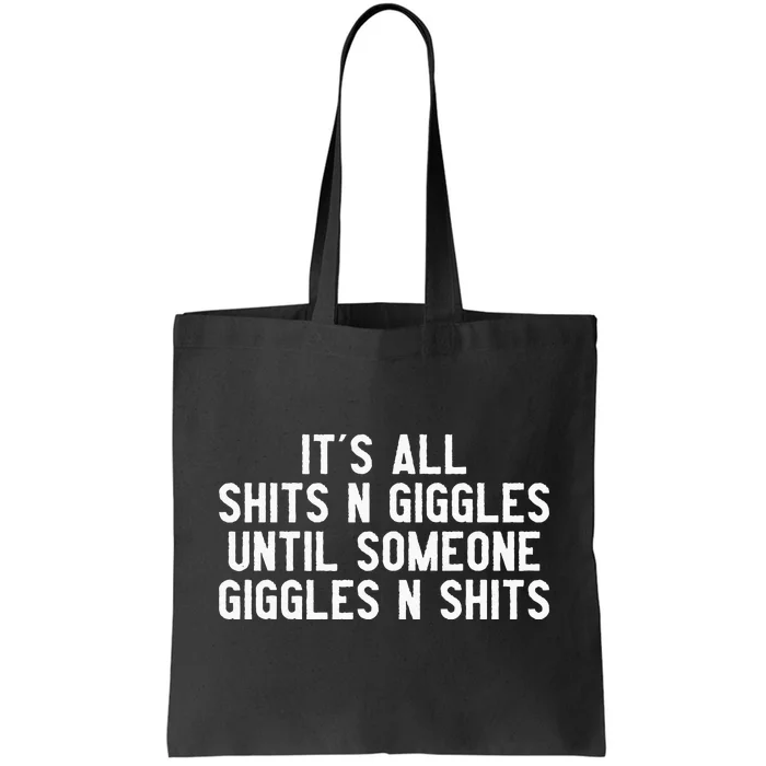 ItS All Shits And Giggles Until Someone Giggles And Shits Tote Bag