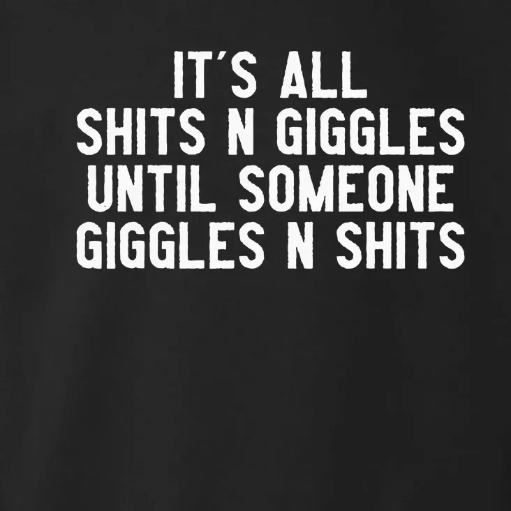 ItS All Shits And Giggles Until Someone Giggles And Shits Toddler Hoodie