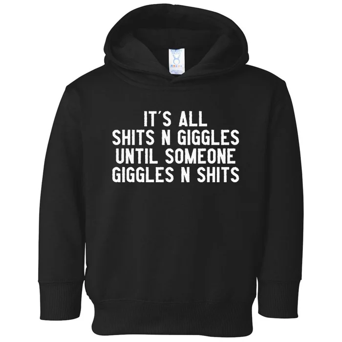 ItS All Shits And Giggles Until Someone Giggles And Shits Toddler Hoodie