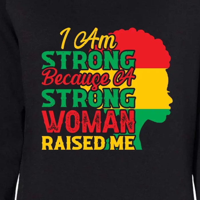 I Am Strong Because A Strong Woman Raised Me Black History Month Gift Womens California Wash Sweatshirt