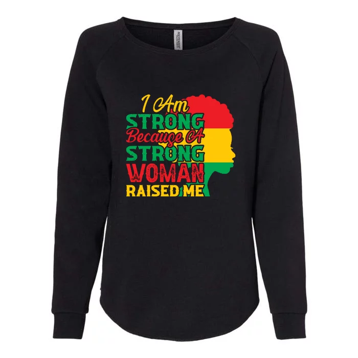 I Am Strong Because A Strong Woman Raised Me Black History Month Gift Womens California Wash Sweatshirt