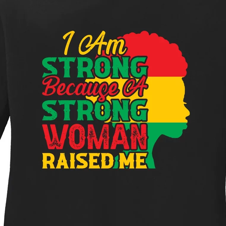 I Am Strong Because A Strong Woman Raised Me Black History Month Gift Ladies Long Sleeve Shirt