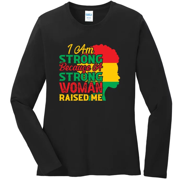 I Am Strong Because A Strong Woman Raised Me Black History Month Gift Ladies Long Sleeve Shirt