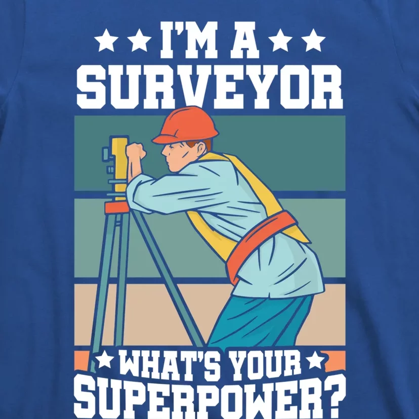 Im A Surveyor Whats Your Superpower Construction Meaningful Gift T-Shirt