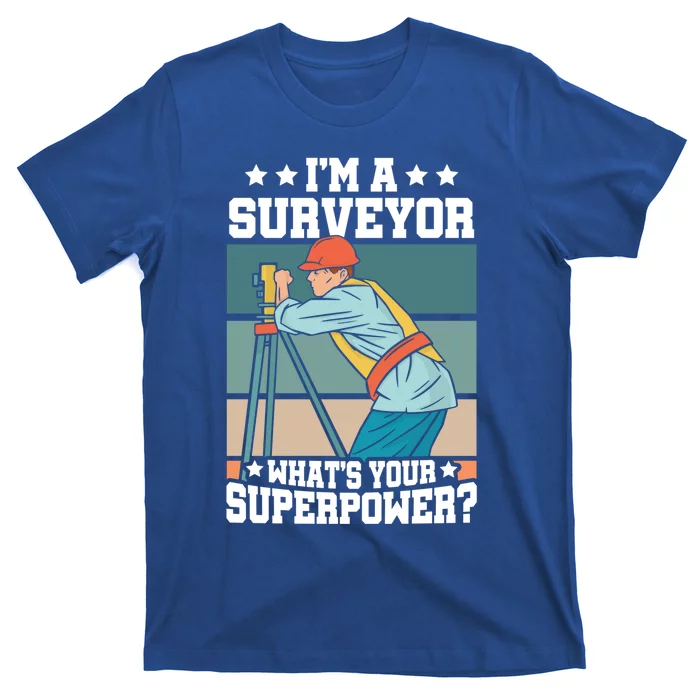 Im A Surveyor Whats Your Superpower Construction Meaningful Gift T-Shirt