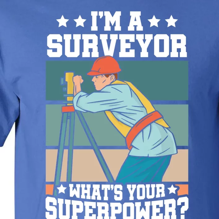 Im A Surveyor Whats Your Superpower Construction Meaningful Gift Tall T-Shirt