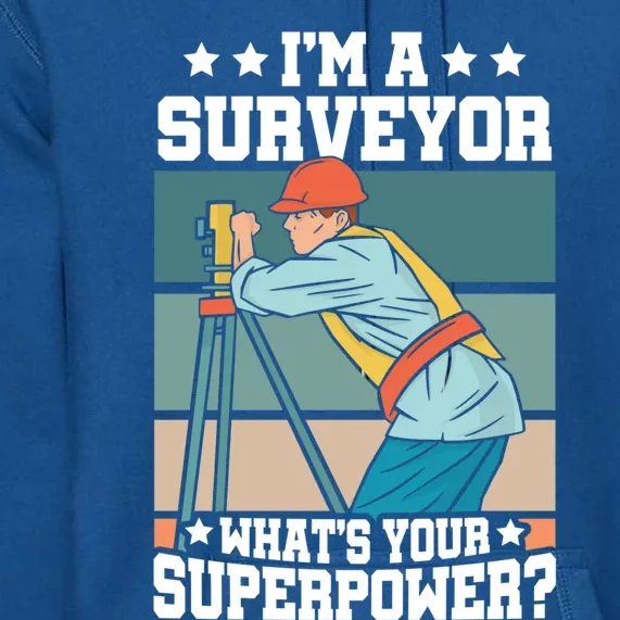 Im A Surveyor Whats Your Superpower Construction Meaningful Gift Premium Hoodie