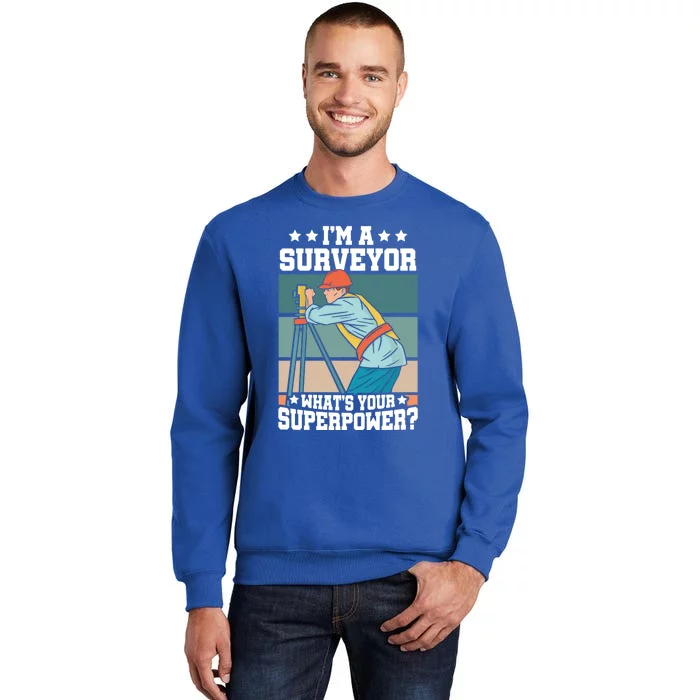 Im A Surveyor Whats Your Superpower Construction Meaningful Gift Tall Sweatshirt