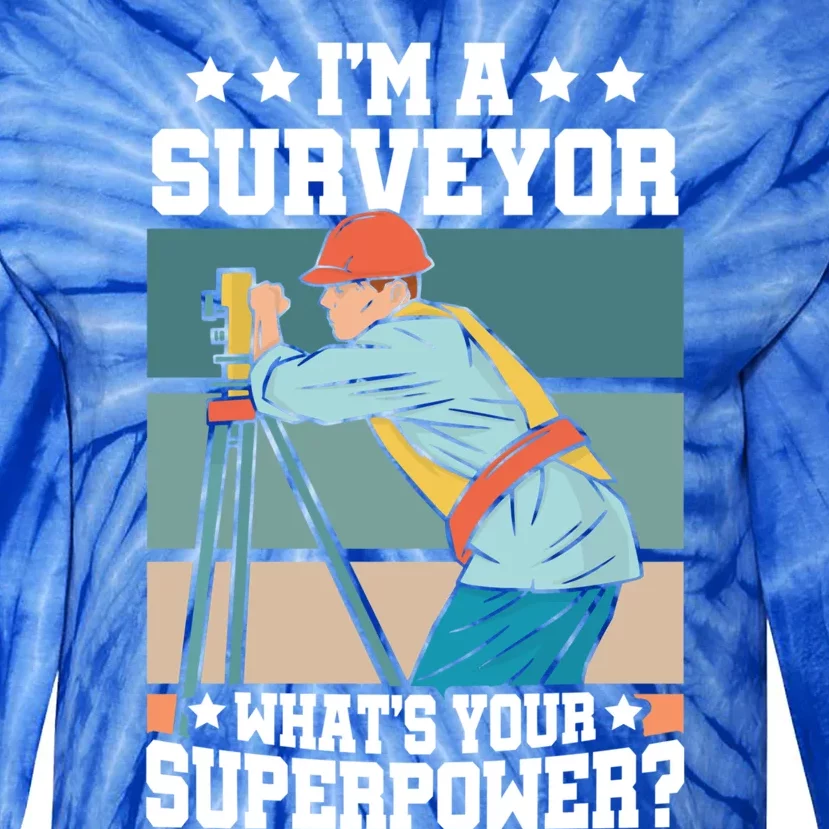 Im A Surveyor Whats Your Superpower Construction Meaningful Gift Tie-Dye Long Sleeve Shirt