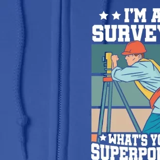 Im A Surveyor Whats Your Superpower Construction Meaningful Gift Full Zip Hoodie