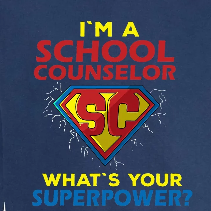 Im A School Counselor Whats Your Superpower Garment-Dyed Sweatshirt