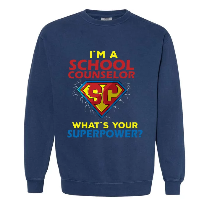 Im A School Counselor Whats Your Superpower Garment-Dyed Sweatshirt