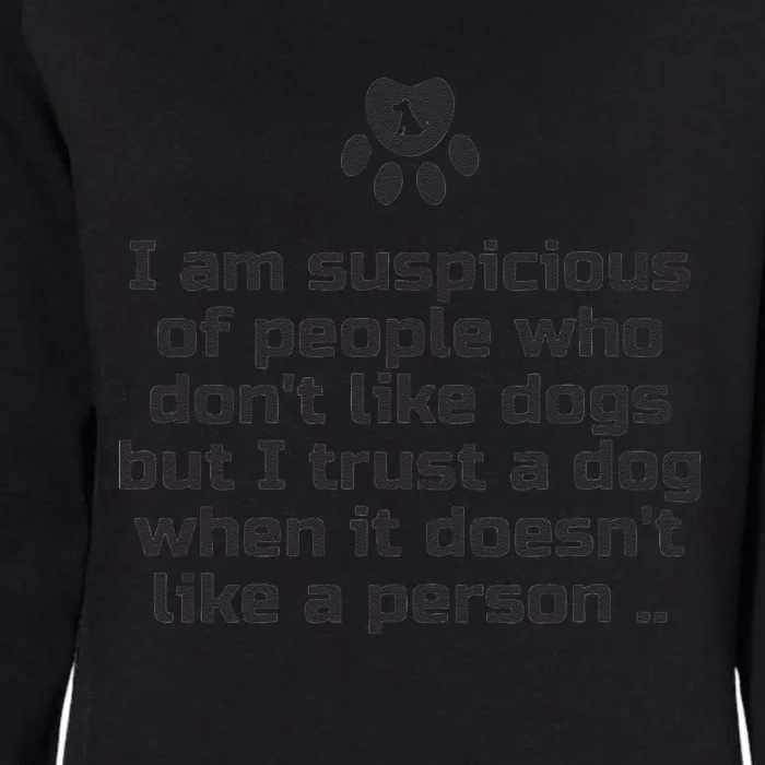 I Am Suspicious Of People Who DonT Like Dogs Womens California Wash Sweatshirt