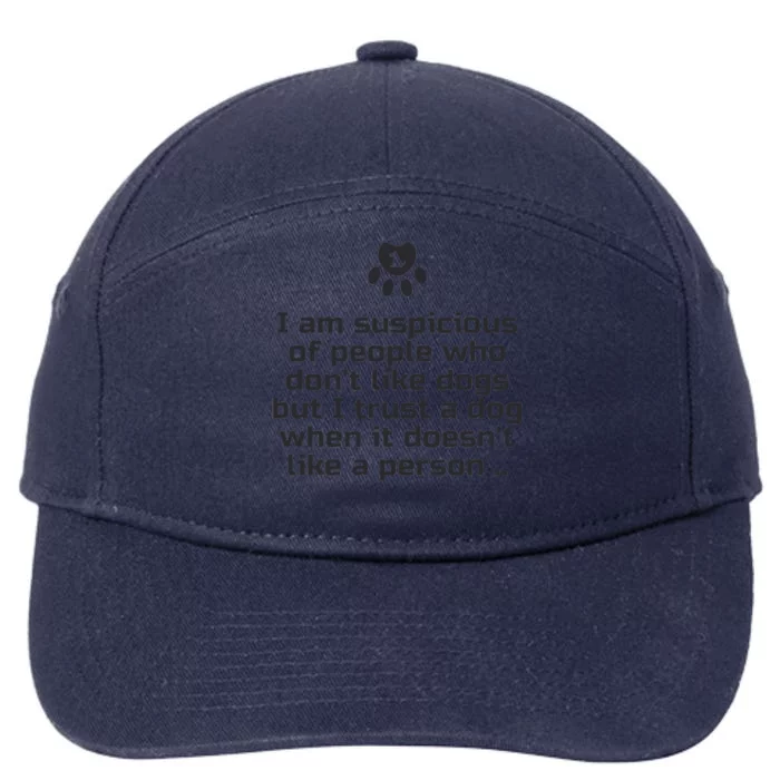 I Am Suspicious Of People Who DonT Like Dogs 7-Panel Snapback Hat