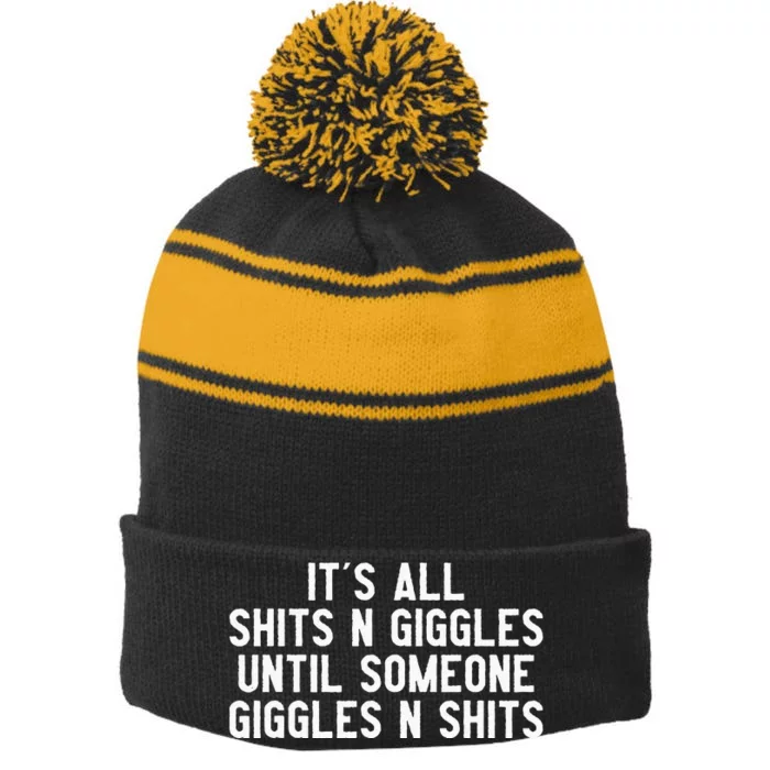 ItS All Shits And Giggles Until Someone Giggles And Shits Stripe Pom Pom Beanie