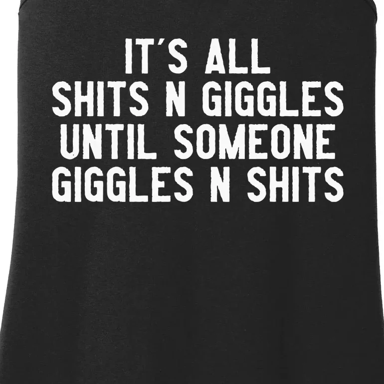 ItS All Shits And Giggles Until Someone Giggles And Shits Ladies Essential Tank