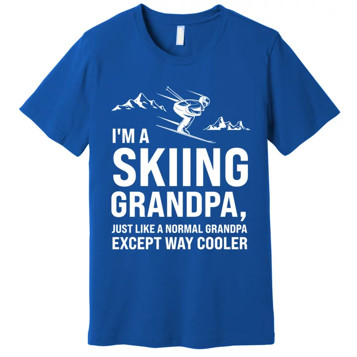 I'm A Skiing Grandpa Just Like A Normal Grandpa Except Way Gift Premium T-Shirt