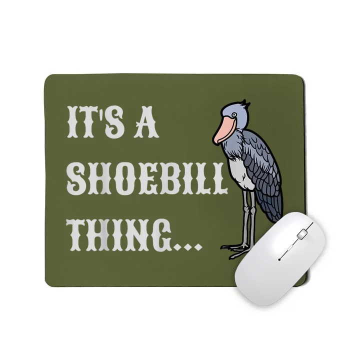 Its A Shoebill Thing African Birds Lover Mousepad