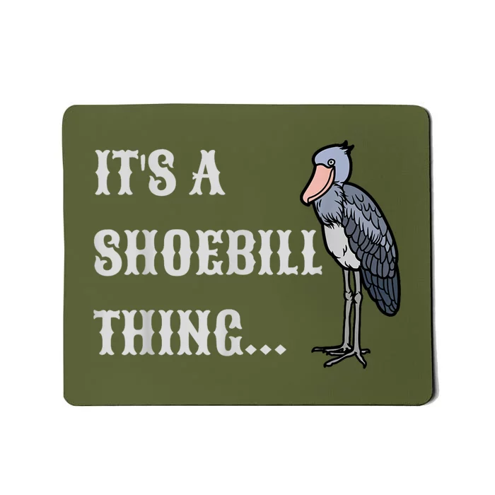 Its A Shoebill Thing African Birds Lover Mousepad