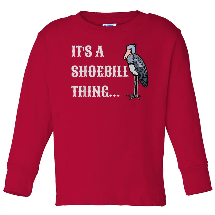 Its A Shoebill Thing African Birds Lover Toddler Long Sleeve Shirt