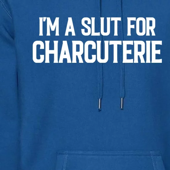 I’m A Slut For Charcuterie Premium Hoodie