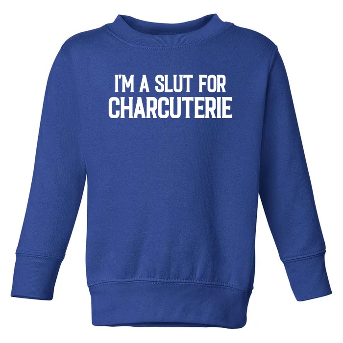 I’m A Slut For Charcuterie Toddler Sweatshirt