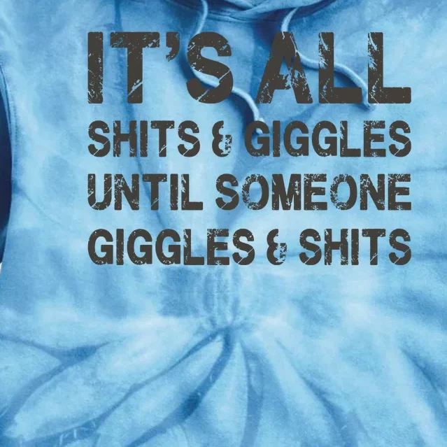 Its All Shit And Giggle Funny Until Someone Giggles And Shits Tie Dye Hoodie