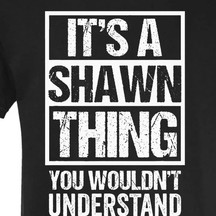 Its A Shawn Thing You Wouldnt Understand First Name Garment-Dyed Heavyweight T-Shirt