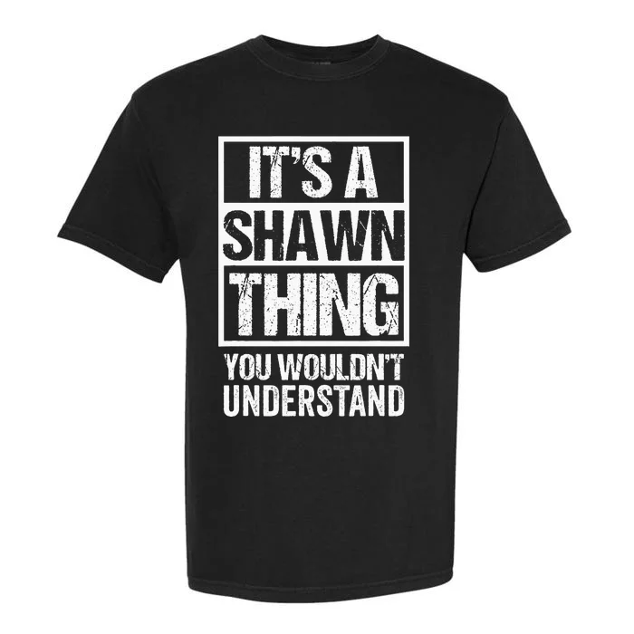 Its A Shawn Thing You Wouldnt Understand First Name Garment-Dyed Heavyweight T-Shirt