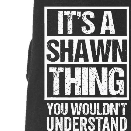 Its A Shawn Thing You Wouldnt Understand First Name Doggie 3-End Fleece Hoodie