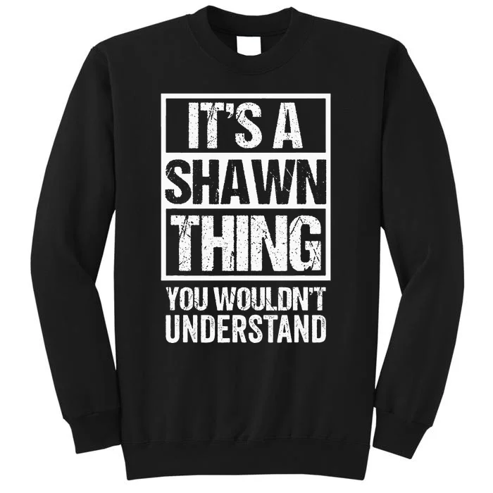 Its A Shawn Thing You Wouldnt Understand First Name Tall Sweatshirt