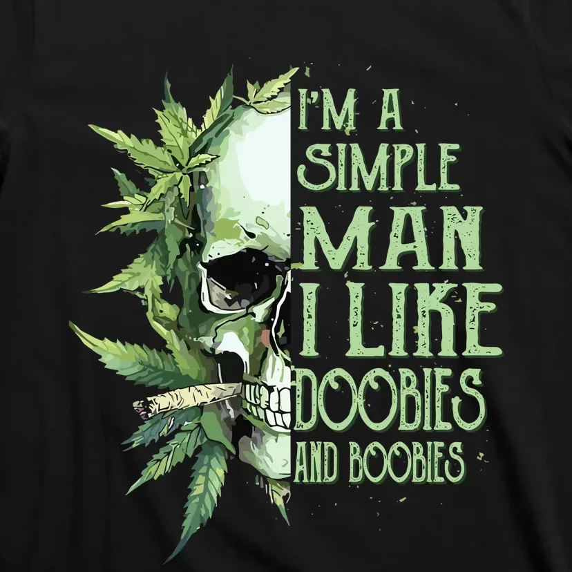 Im A Simple Man I Like Doobies And Boobies Skull Weed T-Shirt