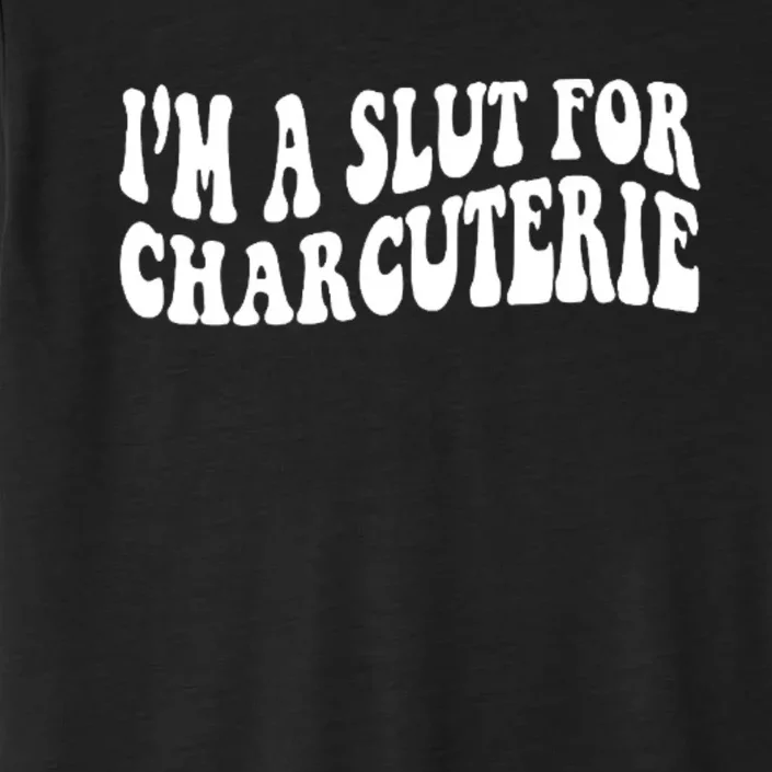 I’m A Slut For Charcuterie ChromaSoft Performance T-Shirt