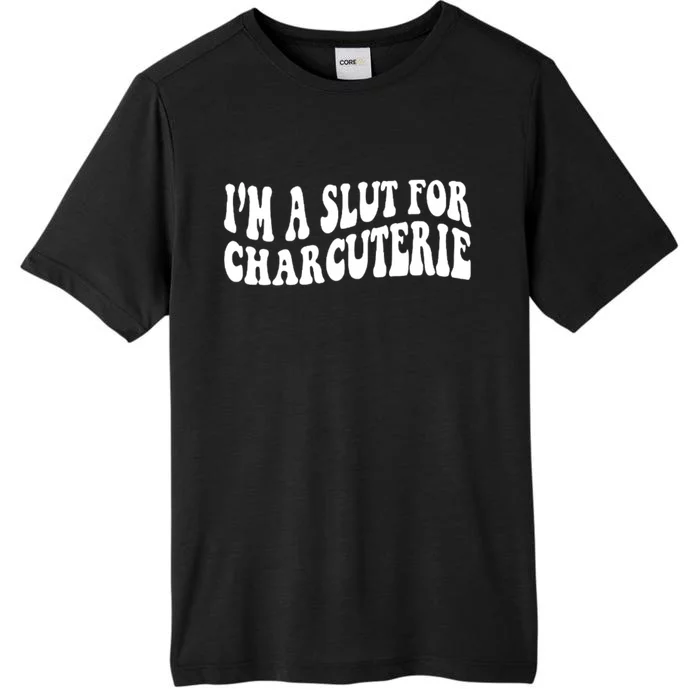 I’m A Slut For Charcuterie ChromaSoft Performance T-Shirt