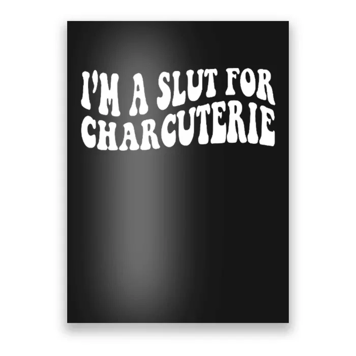 I’m A Slut For Charcuterie Poster