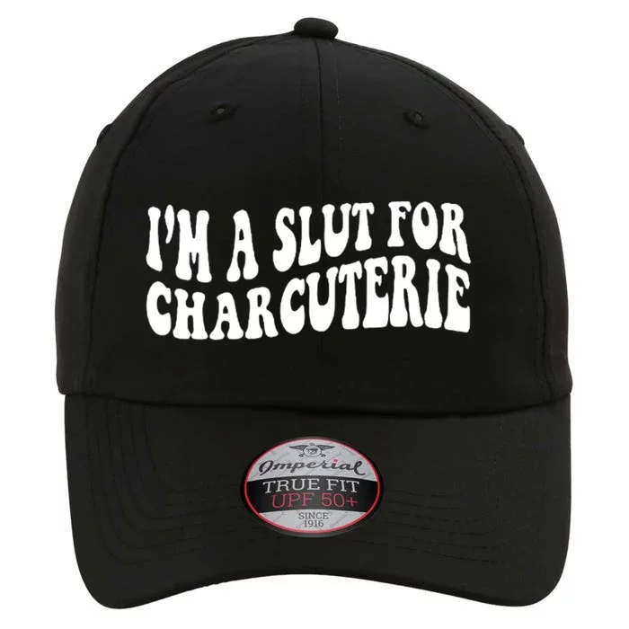 I’m A Slut For Charcuterie The Original Performance Cap