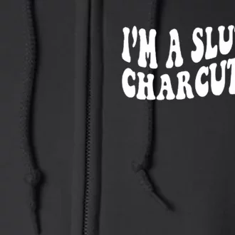 I’m A Slut For Charcuterie Full Zip Hoodie