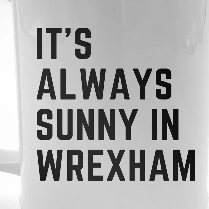 It's Always Sunny In Wrexham Front & Back Beer Stein