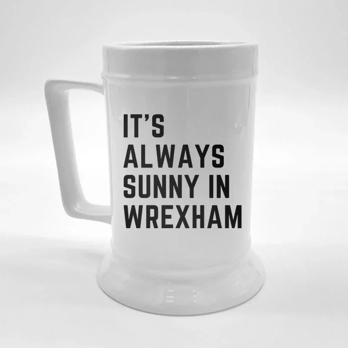 It's Always Sunny In Wrexham Front & Back Beer Stein